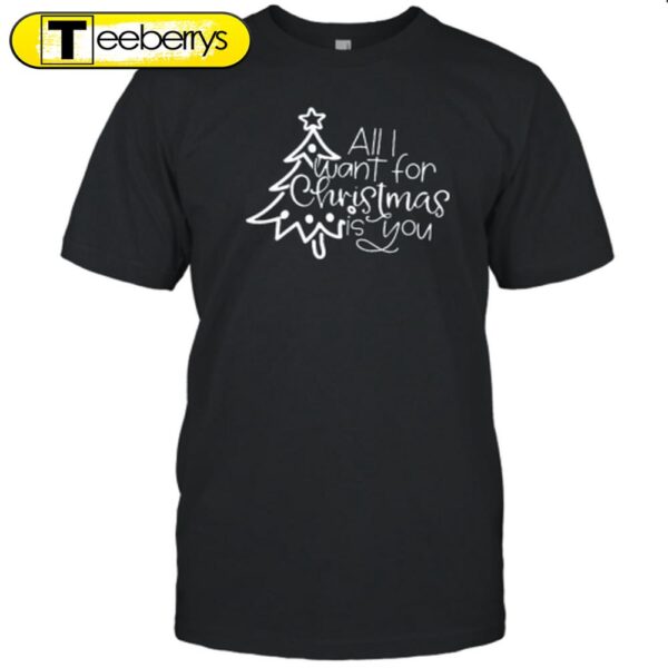 All I Want For Christmas Is You Teacher Shirt