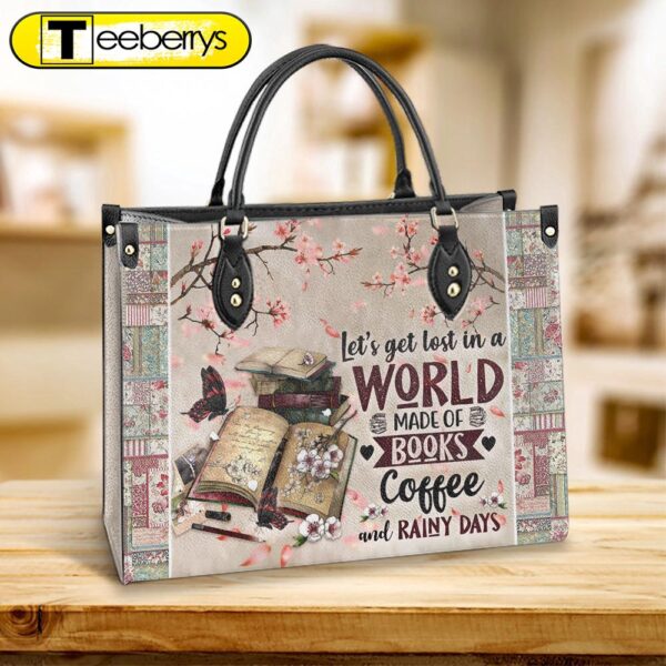 Book Lets Get Lost In A World Made Of Books Coffee And Rainy Days Leather Bag