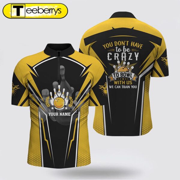 Bowling Team Bowling Jersey Shirt Custom You Don’t Have To Be Crazy To Bowl, We Can Train You Yellow