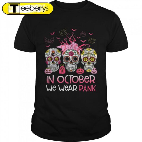 Breast Cancer In October We Wear Pink Sugar Skull Halloween T-Shirt