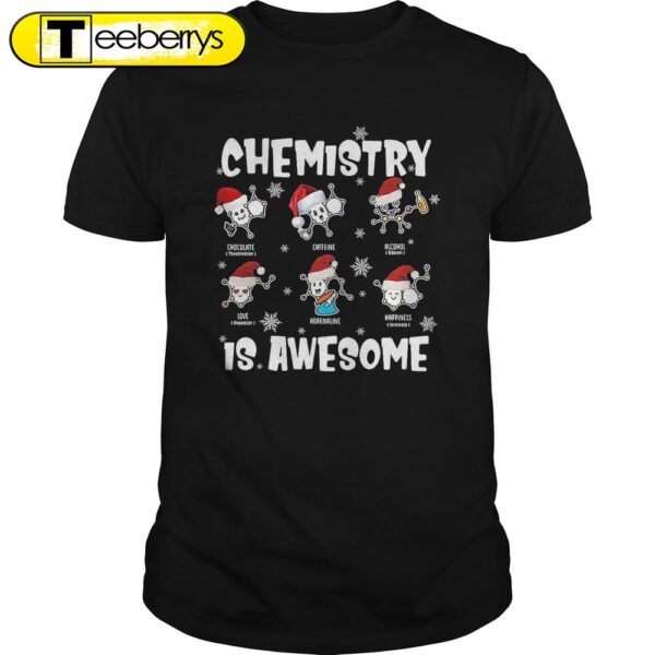 Chemistry is awesome funny Christmas Shirts