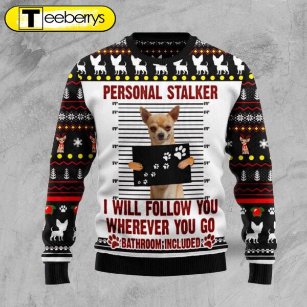 Chihuahua Personal Stalker Ugly Christmas Sweater