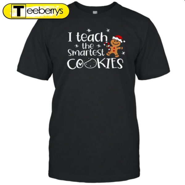 Christmas I Teach The Smartest Cookies Shirt