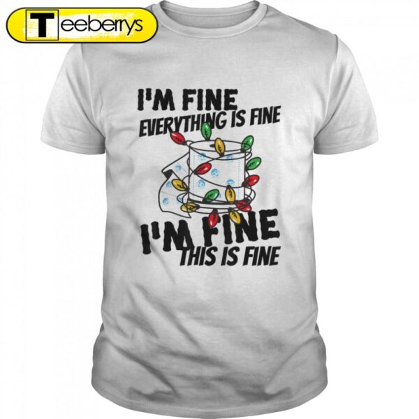 Christmas Lights Is’m Fine Everything Is Fine Ugly Christmas Shirts