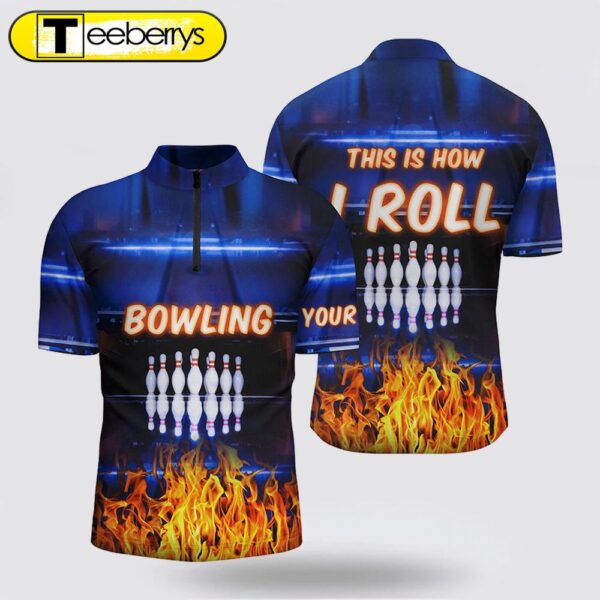 Custom Blue Flame Bowling Bowling Jersey Shirts, This Is How I Roll Team Bowling Jerseys