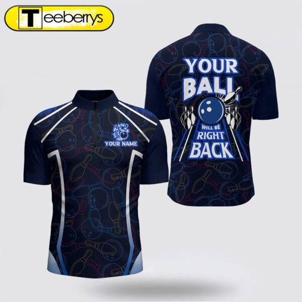 Custom Bowling Shirt, Funny Blue Bowling Jersey Your Ball Will Be Right Back Bowling Jersey