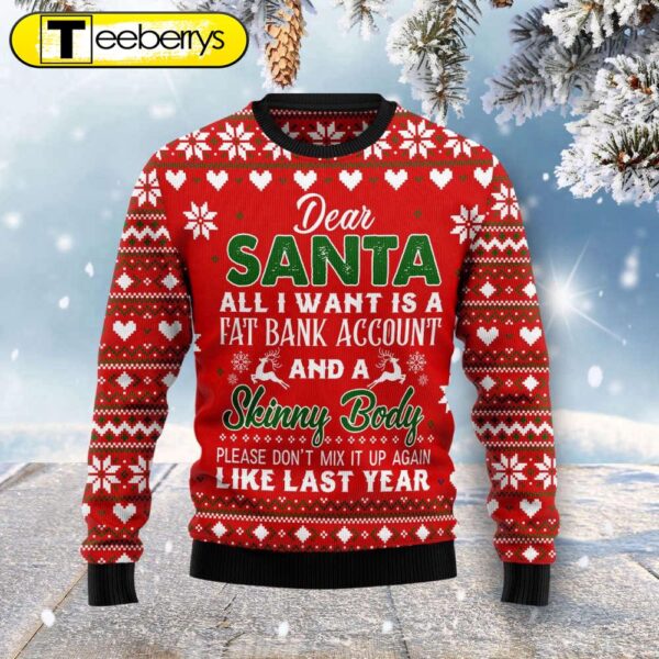 Dear Santa All I Want Fat Bank Account Skinny Body Ugly Christmas Sweater