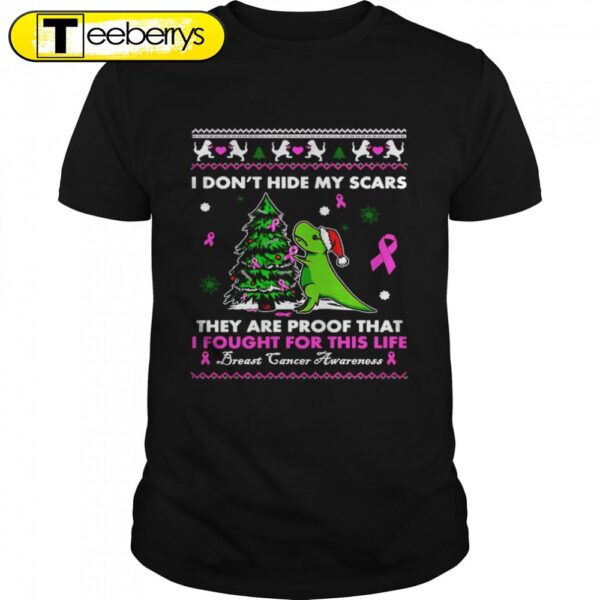 Dinosaur I Don’t Hide My Scars Theys’re Proof That I Fought For This Life Christmas Shirts