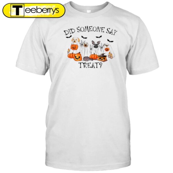 Dogs Did Someone Say Treat Halloween T-Shirt