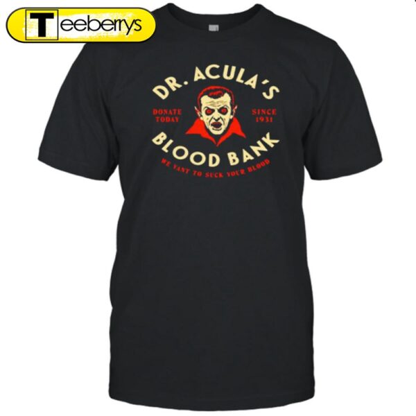 Dr. Acula’s Blood Bank We Want To Suck Your Blood Halloween T-Shirt