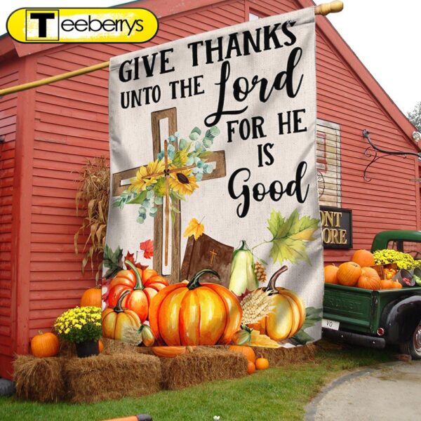 Fall Cross Sunflowers Pumpkins Give Thanks Unto The Lord For He Is Good Flag, Halloween Flag