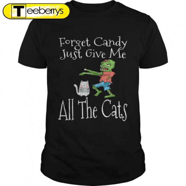 Forget Candy Just Give Me All The Cats Funny Halloween T-Shirt