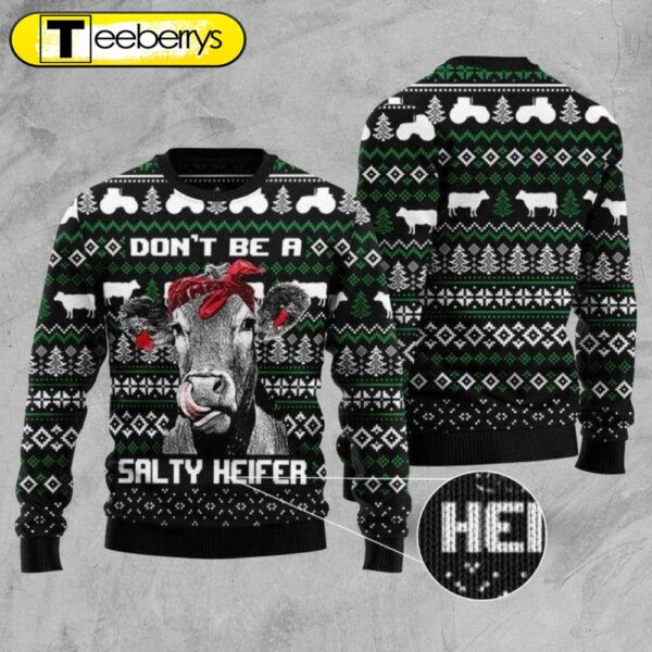 Funny Ugly Christmas Sweater Don t Be A Salty Heifer Cow – Limited Edition