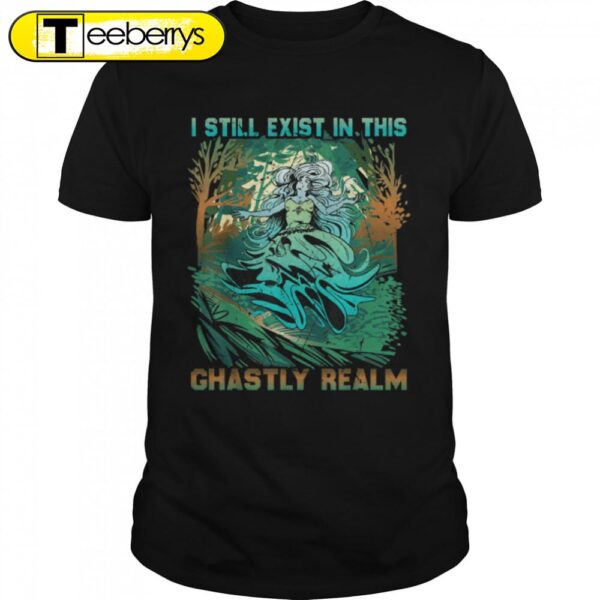 Ghostcore – I Still Exist In This Ghastly Realm – Halloween T-Shirt