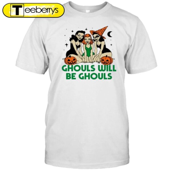 Ghouls Will Be Ghouls Witch Halloween T-Shirt