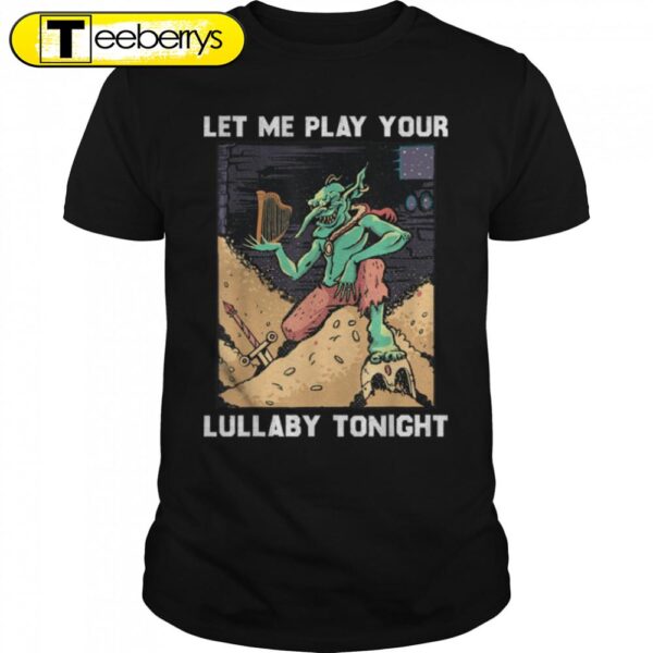 Goblin – Let Me Play Your Lullaby Tonight – Halloween T-Shirt