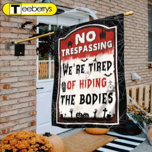 Halloween Flag No Trespassing We’re Tired Of Hiding The Bodies, Halloween Flag