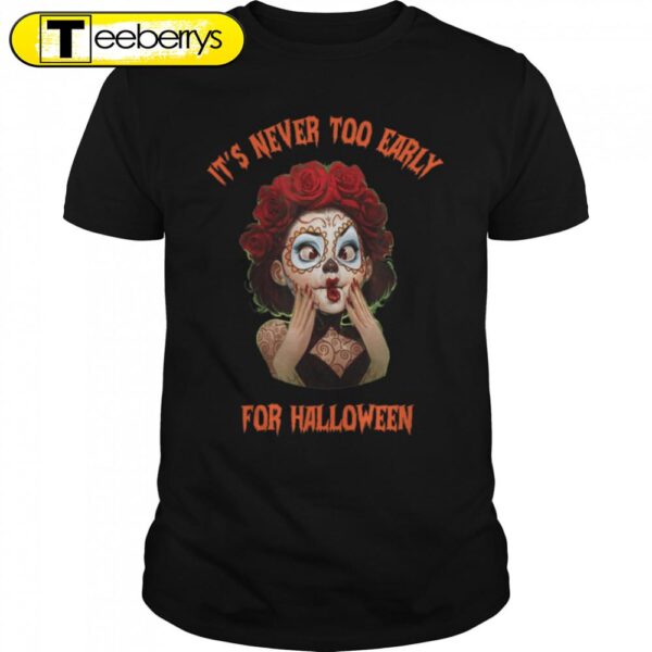 Halloween Girls Makeup, Its’s Never Too Early For Halloween T-Shirt