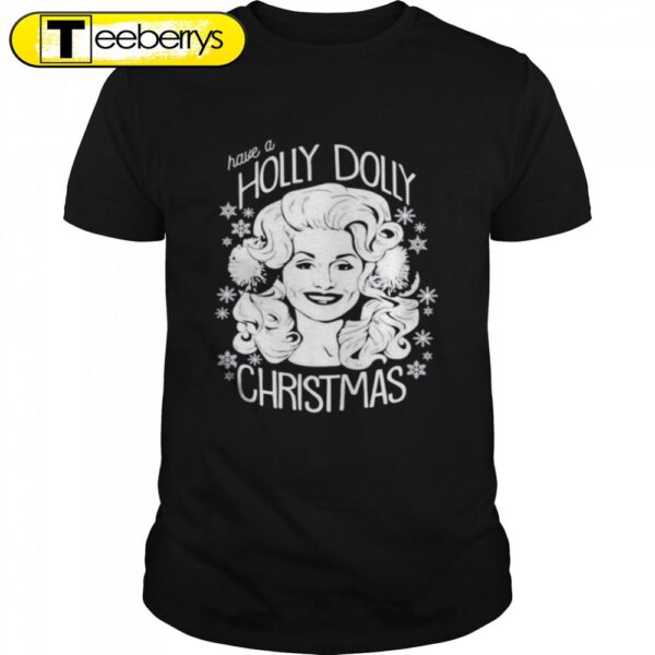 Have a Holly Dolly Christmas Shirts