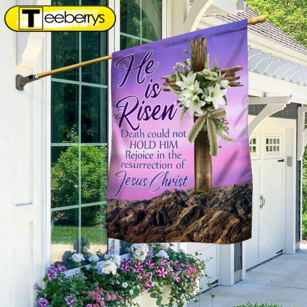 He Is Risen Death Could Not Hold Him Rejoice In The Resurrection Of Jesus Christ Flag