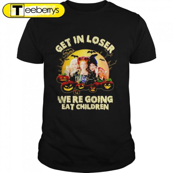 Hocus Pocus get in loser were going eat children Halloween T-shirts