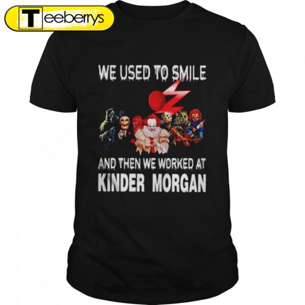 Horror Characters We Used To Smile And Then We Worked At Kinder Morgan Halloween T-shirts