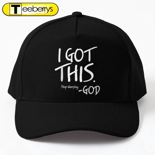 I Got This. Stop Worrying. God Jesus Christian Faith Cap