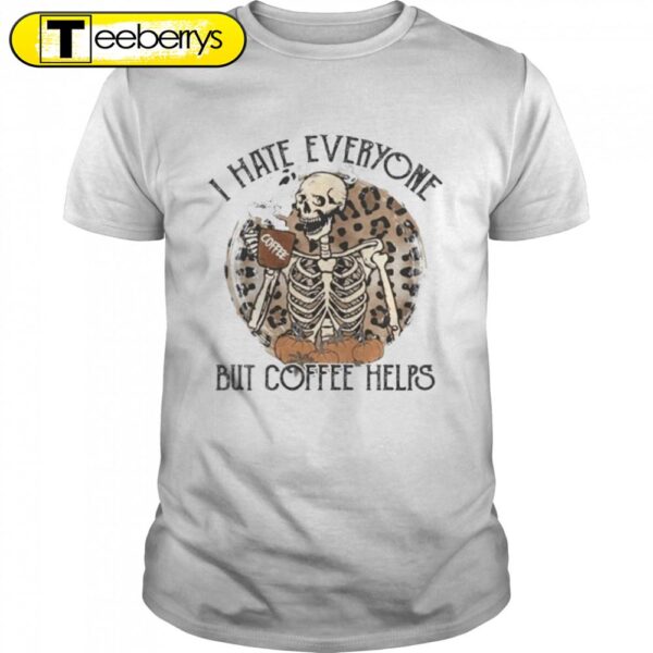 I Hate Everyone But Coffee Helps Halloween T-Shirts