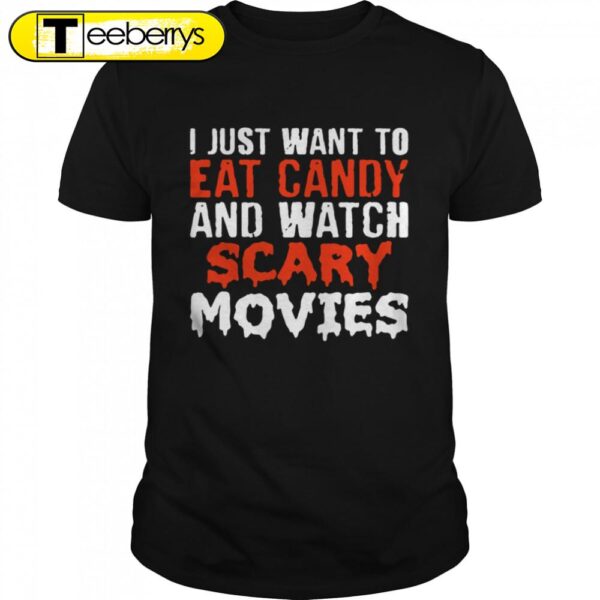 I Just Want To Eat Candy And Watch Scary Movies Halloween T-Shirts