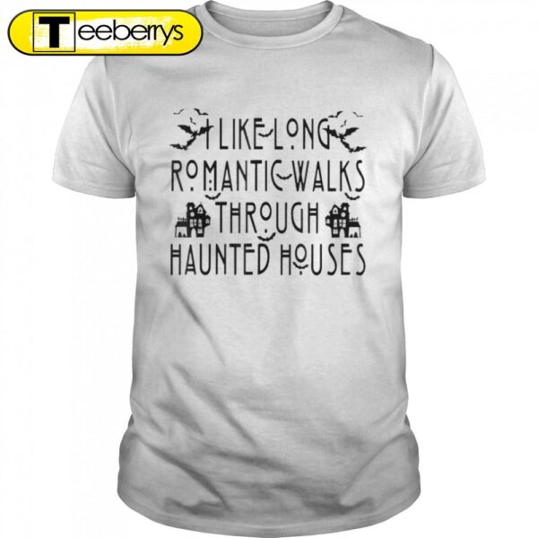 I Like Long Romantic Walks Through Haunted Houses Halloween T-Shirts