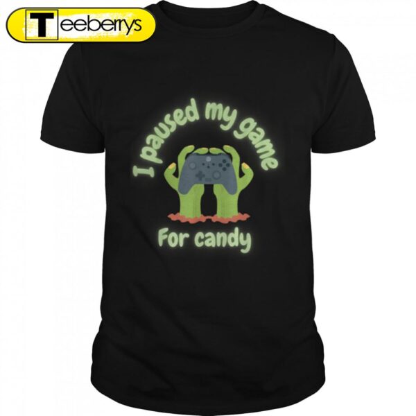 I paused my game for candys. Zombie Halloween T-Shirt