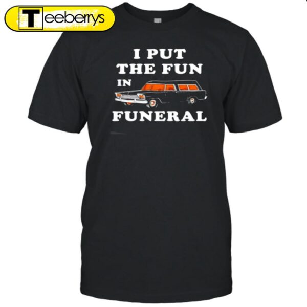 I Put the Fun in Funeral Halloween T-Shirt