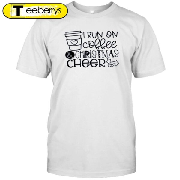 I Run On Coffee And Christmas Cheer Teacher Shirt