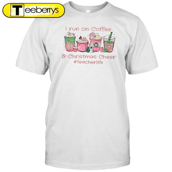 I Run On Coffee Christmas Cheers Teacherlife Teacher Shirt