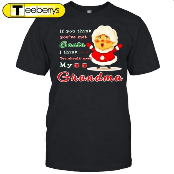 If You Think Yous’ve Met Santa I Think You Should Meet My Grandma At Christmas Shirts