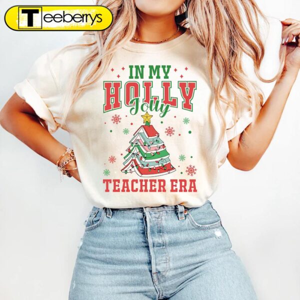 In My Holly Jolly Teacher Era Christmas Shirt