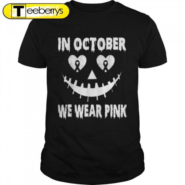 In October We Wear Pink Breast Cancer Jackolantern Halloween T-Shirt