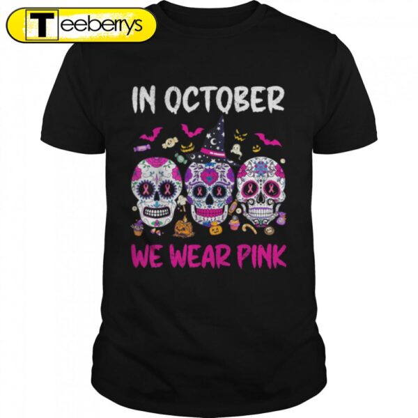 In October We Wear Pink Breast Cancer Sugar Skull Halloween T-Shirt