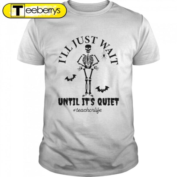 Is’ll Just Wait Until Its’s Quiet Halloween T-Shirts