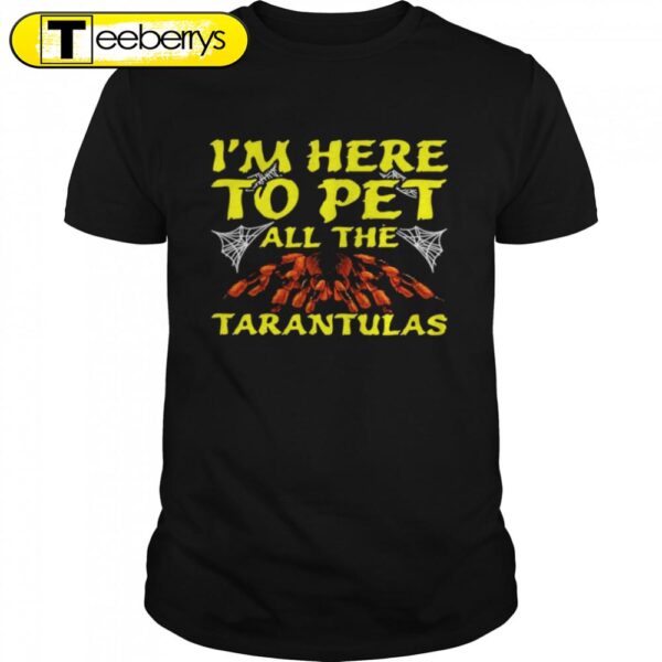 Is’m Here To Pet All The Cool Tarantula Spider Halloween T-shirts