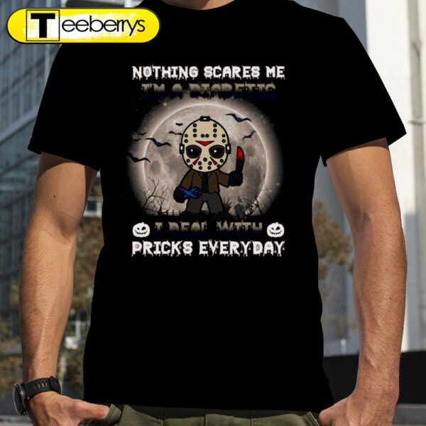 Jason Voorhees Nothing Scares Me Is’m A Diabetic I Deal With Pricks Everyday Halloween T-shirts