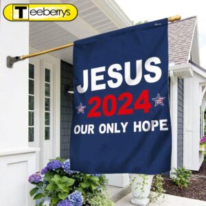 Jesus 2024 Our Only Hope…