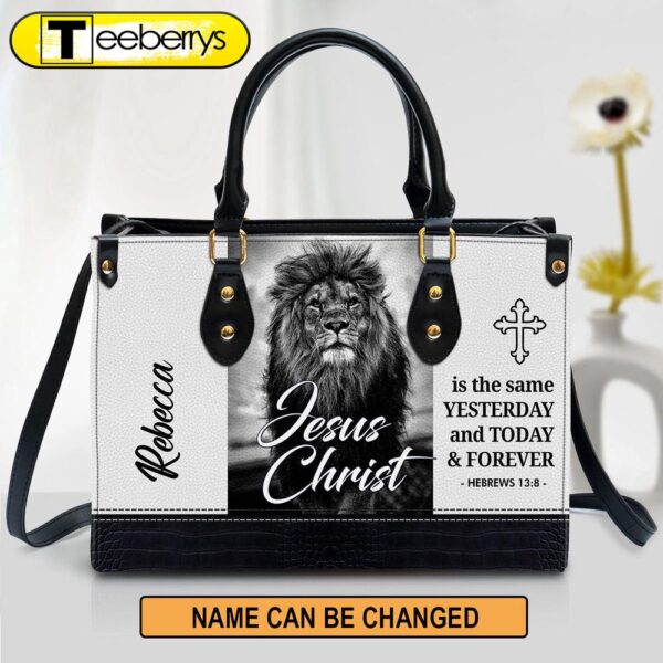 Jesus Christ Is The Same Yesterday And Today And Forever Personalized Leather Bag For Women