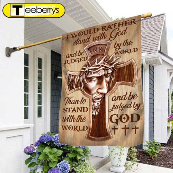 Jesus Flag Flag I Would Rather Stand With God &amp Be Judged By The World – Christian Flag