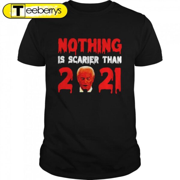 Joe Biden Nothing Is Scarier Than 2021 Halloween T-shirts