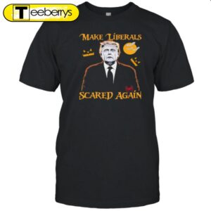 Make Liberals Scared Again Trump…