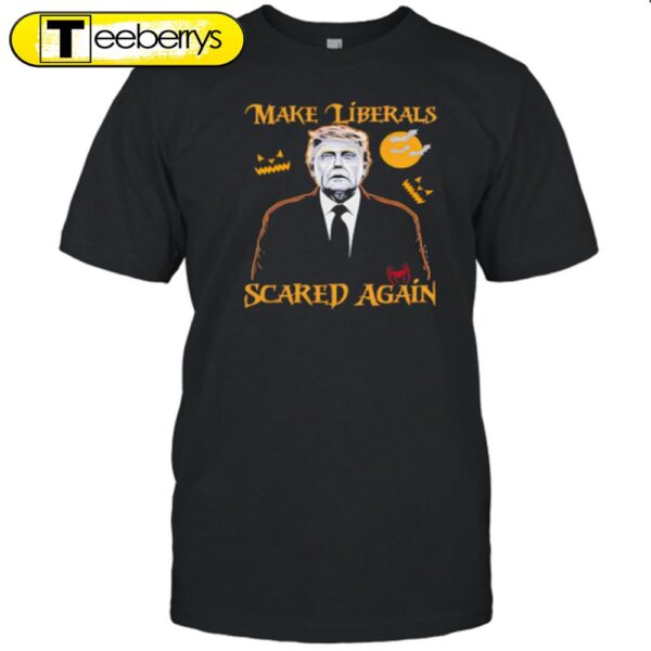 Make Liberals Scared Again Trump Halloween T-Shirt