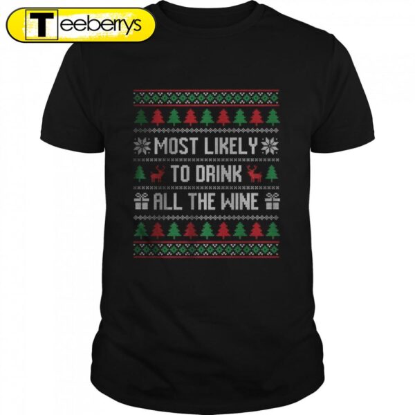 Most Likely To Drink All The Wine Christmas Shirts