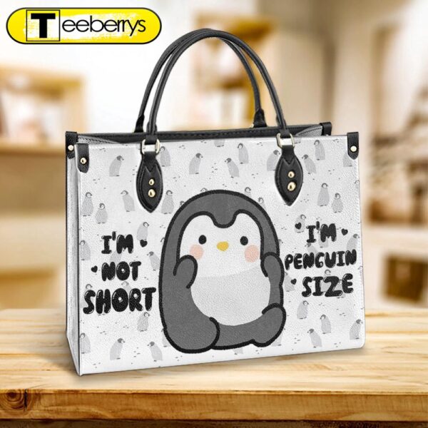 Penguin Im Not Short Im Penguin Size Leather Bag – Best Gifts For Penguin Lovers