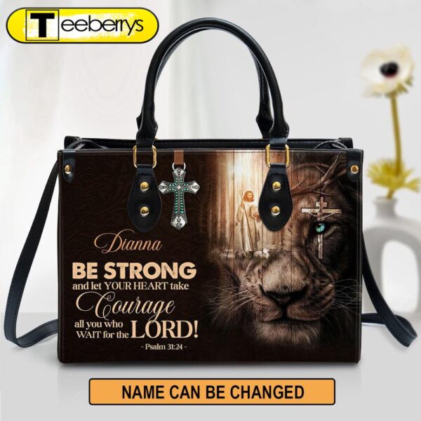 Personalized Be Strong And Let Your Heart Take Courage Unique Leather Bag